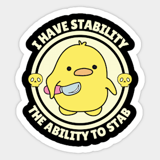 I Have Stability The Ability To Stab Cute Duck Sticker